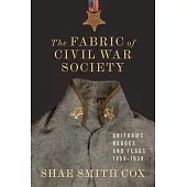 The Fabric of Civil War Society: Uniforms, Badges, and Flags, 1859-1939
