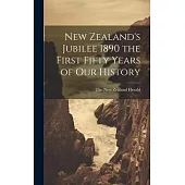 New Zealand’s Jubilee 1890 the First Fifty Years of Our History