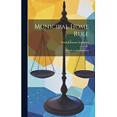 Municipal Home Rule: A Study in Administration