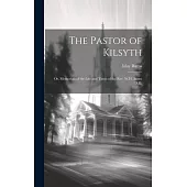 The Pastor of Kilsyth; or, Memorials of the Life and Times of the Rev. W.H. Burns D.D.