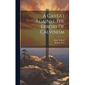A Caveat Against The Errors Of Calvinism