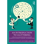 An Introduction to Cluttering: A Practical Guide for Speech-Language Pathology Students, Clinicians, and Researchers