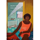 How We Write Now: Living with Black Feminist Theory