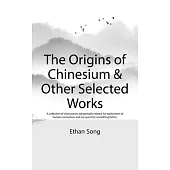 The Origins of Chinesium & Other Selected Works