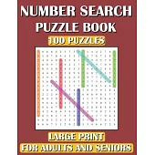 Number Search Puzzle Book: 100 Puzzles Large Print for Adults and Seniors