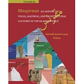 Muqarnas, an Annual on Visual, Material, and Architectural Cultures of the Islamic World: Fortieth Anniversary Volume