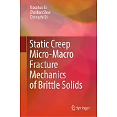 Static Creep Micro-Macro Fracture Mechanics of Brittle Solids
