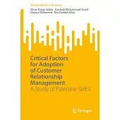 Critical Factors for Adoption of Customer Relationship Management: A Study of Palestine Smes