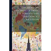The Mormon Doctrine of Deity. The Roberts-Van Der Donckt Discussion