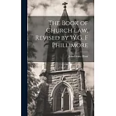 The Book of Church Law, Revised by W.G. F Phillimore