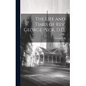 The Life and Times of Rev. George Peck, D.D.