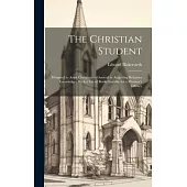 The Christian Student: Designed to Assist Christians in General in Acquiring Religious Knowledge; With a List of Books Suitable for a Ministe
