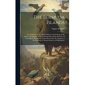 The Bermuda Islands: A Contribution to the Physical History and Zoology of the Somers Archipelago. With an Examination of the Structure of