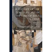 A History of the Jewish People in the Time of Jesus Christ; Being a Second and Revised Edition of a 