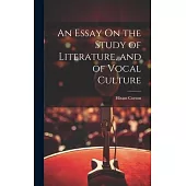 An Essay On the Study of Literature, and of Vocal Culture