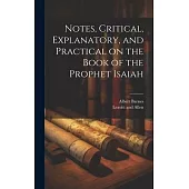 Notes, Critical, Explanatory, and Practical on the Book of the Prophet Isaiah