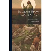 Sermons Upon Mark X. 17-27