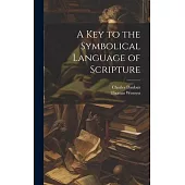A Key to the Symbolical Language of Scripture