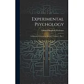 Experimental Psychology: A Manual of Laboratory Practice, Volume 1, part 1