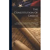 The Constitution Of Greece: As Voted By The National Assembly, And To Which His Majesty King Otho Gave His Royal Assent On The 18/30th March