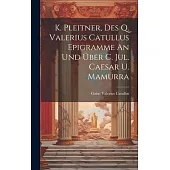 K. Pleitner, Des Q. Valerius Catullus Epigramme An Und Über C. Jul. Caesar U. Mamurra