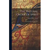 The Natural Order Of Spirit: A Psychic Study And Experience