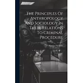 The Principles Of Anthropology And Sociology In Their Relations To Criminal Procedure