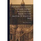 Reports Of Harvey S. Chase, Expert Accountant, Made To The Mayor Of Boston, 1902