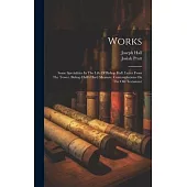 Works: Some Specialities In The Life Of Bishop Hall. Letter From The Tower. Bishop Hall’s Hard Measure. Contemplations On The