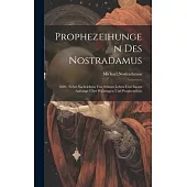 Prophezeihungen Des Nostradamus: 1840: Nebst Nachrichten Von Seinem Leben Und Einem Anhange Über Wahrsagen Und Prophezeihen