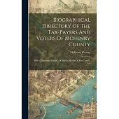 Biographical Directory Of The Tax-payers And Voters Of Mchenry County: Also A Condensed History Of Illinois, Sketch Of The County, Etc