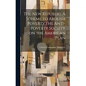 The New Republic. A Scheme to Abolish Poverty.The Anti-poverty Society on the American Plan