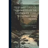 Odes and Epodes. Translated by Sir Stephen De Vere, With Pref. and Notes