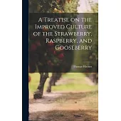 A Treatise on the Improved Culture of the Strawberry, Raspberry, and Gooseberry