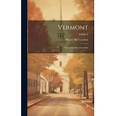Vermont: The Green Mountain State; Volume I