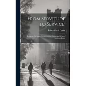 From Servitude to Service;: Being the Old South Lectures on the History and Work of Southern Institu