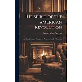 The Spirit of the American Revolution: As Revealed in the Poetry of the Period; a Study of American