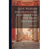 Love, Worship and Death Some Readings From THE Greek Anthology