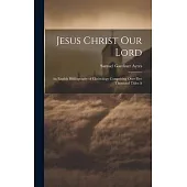 Jesus Christ our Lord; an English Bibliography of Christology Comprising Over Five Thousand Titles A