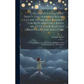 Children’s Catalog of Thirty-five Hundred Books, a Guide to the Best Reading for Boys and Girls Based on Fifty-four Selected Library Lists and Bulleti
