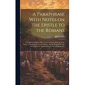 A Paraphrase With Notes on the Epistle to the Romans: To Which is Prefix’d a key To the Apostolic Writings, or an Essay To Explain the Gospel Scheme,