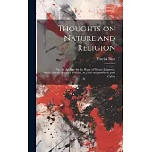 Thoughts on Nature and Religion: Or, An Apology for the Right of Private Judgment, Maintained by Michael Servetus, M.D. in his Answer to John Calvin