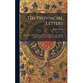 The Provincial Letters: Moral Teachings of the Jesuit Fathers Opposed to the Church of Rome and Latin Vulgate /by Blaise Pascal