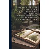 Handbook of Grasses, Treating of Their Structure, Classification, Geographical Distribution and Uses, Also Describing the British Species and Their Ha