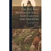 The wit and Wisdom of Jesus; Also Carlyle and Emerson: A Contrast