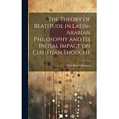 The Theory of Beatitude in Latin-Arabian Philosophy and its Initial Impact on Christian Thought