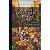 Novelas Cortas Escogidas De D. Pedro A. De Alarcón