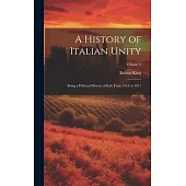 A History of Italian Unity: Being a Political History of Italy From 1814 to 1871; Volume 2