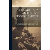 A Commentary On the Five Books of Moses: With a Dissertation Concerning the Author Or Writer of the Said Books; and a General Argument to Each of Them