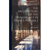 The Architecture of the Renaissance in France Volume I